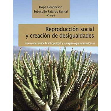 Imagem de Reproducción social y creación de desigualdades: Discusiones desde la antropología y la arqueología suramericanas