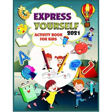 Imagem de Express Yourself 2021!: The complete activity book for kids! Tracing Letters, Alphabet Mazes Worksheets & Coloring Pages for toddlers