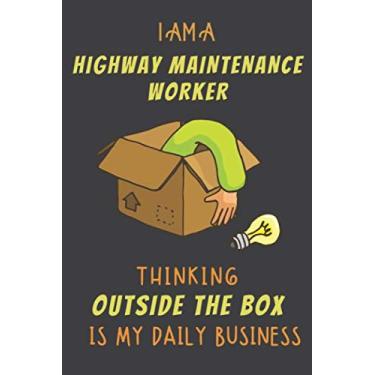 Imagem de I AM A HIGHWAY MAINTENANCE WORKER THINKING OUTSIDE THE BOX IS MY DAILY BUSINESS: Dotted Journal Cute Hard Clear Cover For Men and Women