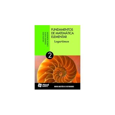 Fundamentos de Matemática Elementar - Vol. 2 - Logaritmos - 10ª Ed. 2013 - Murakami, Carlos; Murakami, Carlos; Murakami, Carlos; Iezzi, Gelson; Iezzi, Gelson; Iezzi, Gelson; Dolce, Osvaldo; Dolce, Osvaldo; Dolce, Osvaldo - 9788535716825