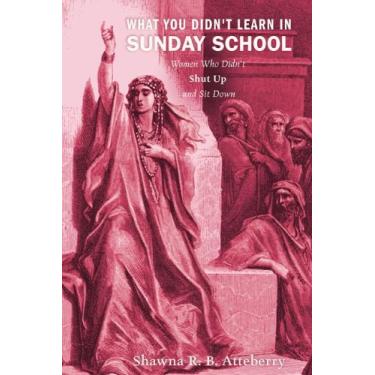 Imagem de What You Didn't Learn in Sunday School: Women Who Didn't Shut Up and Sit Down (English Edition)
