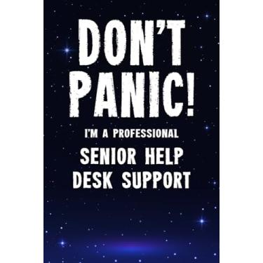 Imagem de Don't Panic! I'm A Professional Senior Help Desk Support: Customized 100 Page Lined Notebook Journal Gift For A Busy Senior Help Desk Support: Far Better Than A Throw Away Greeting Card.