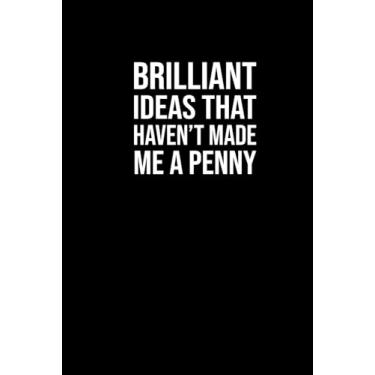 Imagem de Brilliant Ideas - That Haven't Made Me A Penny: Blank Lined Journal/Notebook, 6"x9", 100 pages, Hardcover (Fun Gag Gift)
