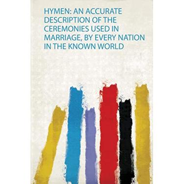 Imagem de Hymen: an Accurate Description of the Ceremonies Used in Marriage, by Every Nation in the Known World