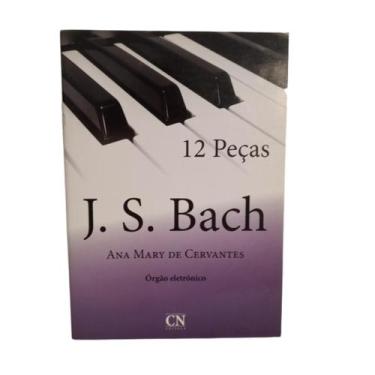 Imagem de Livro J.S Bach 12 Peças Orgão Eletrônico- Ana Mary De Cervantes - Cn E