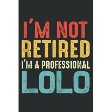 Imagem de I M Not Retired I M a Professional Lolo Cool Father S Day: Lined Journal Notebook, Memo Diary Subject Notebooks Planner, for Travelers, Students, Office - 6" x 9", 110 Pages