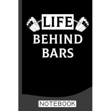 Imagem de Life Behind Bars Funny Humor Fitness Weight Lifting Notebook: Daily Gym Workout and Training Logbook, the perfect Fitness Journal and Workout Planner and tracker, Is an Exercise and Fitness