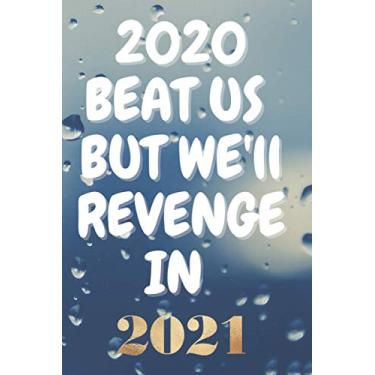 Imagem de 2020 BEAT US BUT WE'll REVENGE IN 2021#5: Lined Notebook.Merry Christmas And Happy New Year 2021 Nice Notebook journal gift for friends and family in ... Notebook, size 6x9, 110 pages Paperback.