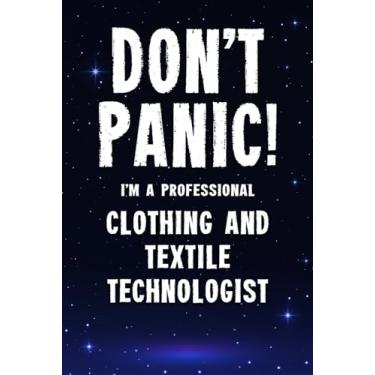 Imagem de Don't Panic! I'm A Professional Clothing And Textile Technologist: Customized 100 Page Lined Notebook Journal Gift For A Busy Clothing And Textile ... : Far Better Than A Throw Away Greeting Card.