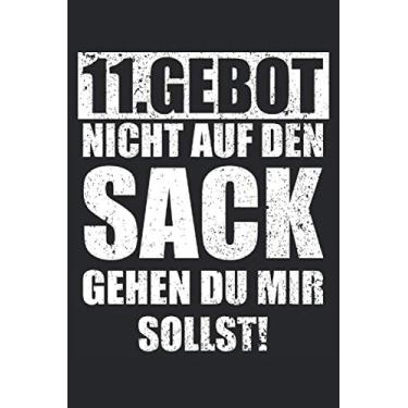 Imagem de 11. GEBOT: NICHT AUF DEN SACK GEHEN DU MIR SOLLST!: Sprüche 6´x 9´ Notizbuch, liniert fürs Büro, Schule und Uni oder Universität