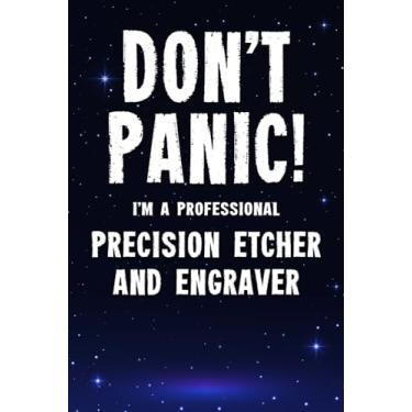 Imagem de Don't Panic! I'm A Professional Precision Etcher And Engraver: Customized 100 Page Lined Notebook Journal Gift For A Busy Precision Etcher And Engraver : Far Better Than A Throw Away Greeting Card.