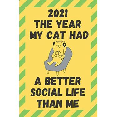 Imagem de 2021 The Year My Cat Had A Better Social Life Than Me: Funny Quarantine Isolation Notebook Journal Lock Down Gift Ideas For Feline Lovers Coworkers ... Present - Better Than A Card! MADE IN UK