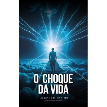 Imagem de O CHOQUE DA VIDA | Autor: Alexandre Martins | E-book