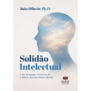 Imagem de Solidão Intelectual: A dor de pensar, a fome de ser, o silêncio dos que sentem demais