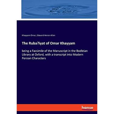 Imagem de The Ruba'iyat of Omar Khayyam: being a Facsimile of the Manuscript in the Bodleian Library at Oxford, with a transcript into Modern Persian Characters