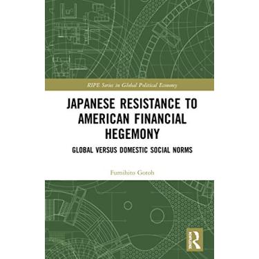 Imagem de Japanese Resistance to American Financial Hegemony: Global Versus Domestic Social Norms