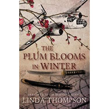 Imagem de The Plum Blooms in Winter: Inspired by a Gripping True Story from World War II’s Daring Doolittle Raid (Brands from the Burning Book 1) (English Edition)