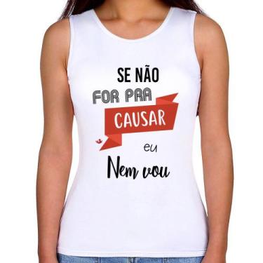 Imagem de Regata Feminina Se não for pra causar eu nem vou - Foca na Moda, Branc