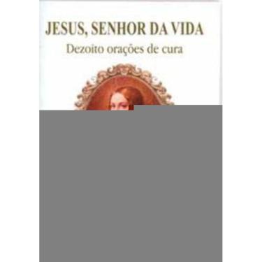 Imagem de Jesus, Senhor Da Vida - Dezoito Orações De Cura