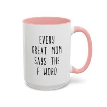 Imagem de SpreadPassion Every Great Mom Says the F Word – Caneca de café engraçada para mães – Presente sarcástico do Dia das Mães – Xícara de chá de cerâmica (rosa, 425 g)