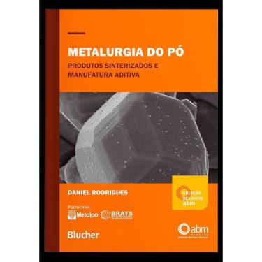 Imagem de Metalurgia do Pó - Produtos Sinterizados e Manufatura Aditiva