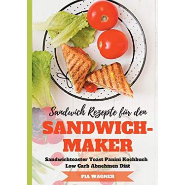 Imagem de Sandwich Rezepte für den Sandwichmaker Sandwichtoaster Toast Panini Kochbuch Low Carb Abnehmen Diät