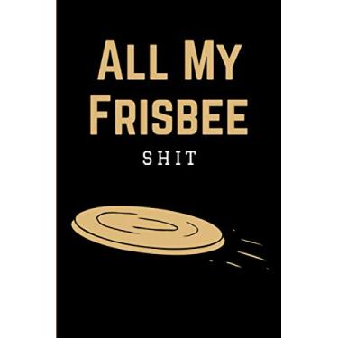 Imagem de All My Frisbee Shit: Ultimate Frisbee Game Coach Playbook | Coaching Notebook with Blank Field Diagrams for Drawing Up Plays, Drills, Planning Tactics ... | Funny Gift for Coaches & Team Players