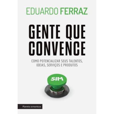 Imagem de Gente Que Convence - Como Potencializar Seus Talentos, Ideias, Serviços E Produtos