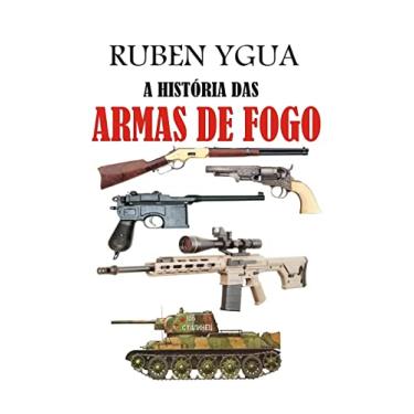 Imagem de A HISTÓRIA DAS ARMAS DE FOGO