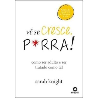 Imagem de Vê Se Cresce P*rra! - Como Ser Adulto e Ser Tratado Como Tal Sortido -