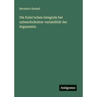 Imagem de Die Euler'schen integrale bei unbeschränkter variabilität der Arguments