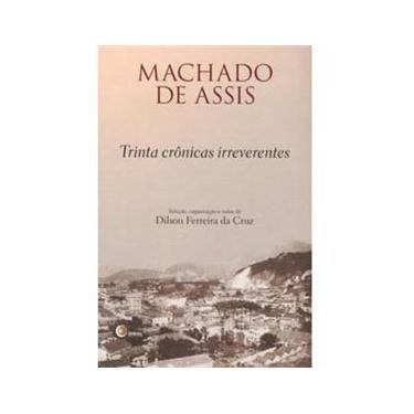 Imagem de Livro - Machado de Assis: Trinta Crônicas Irreverentes
