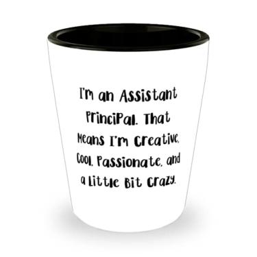 Imagem de Copo de shot Epic Assistant principal, I'm an Assistant Principal. Isso significa que estou presente para amigos, inapropriado de colegas de trabalho