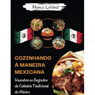 Imagem de Cozinhando à Maneira Mexicana: Descubra os Segredos da Culinária Tradicional do México