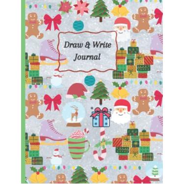 Imagem de My Christmas Draw & Write Journal: Holiday Themed Large Size Journal and Sketchbook for kids -Lined, Blank, and Designed Pages used for Coloring ... in size-Christmas activity workbook for Kids