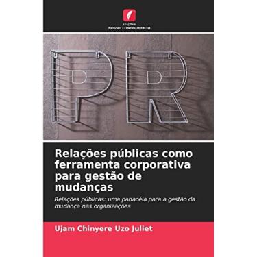 Imagem de Relações públicas como ferramenta corporativa para gestão de mudanças: Relações públicas: uma panacéia para a gestão da mudança nas organizações