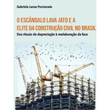 Imagem de O Escândalo Lava Jato E A Elite Da Construção Civil No Brasil - Vol. 1