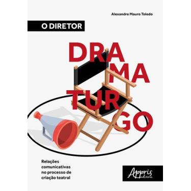 Imagem de Livro - O diretor dramaturgo: relações comunicativas no processo de cr