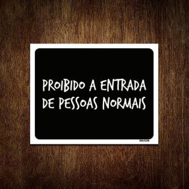 Imagem de Placa Decorativa - Proibido Entrada Pessoas Normais 27X35 - Sinalizo, 