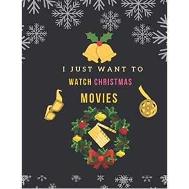 Imagem de I Just Want To Watch Christmas Movies: Perfect Christmas Gift for Movie Lover - A Cinema Review Log Book Journal for film critics Index Name Time Genre Rate All About the Movies You Watched