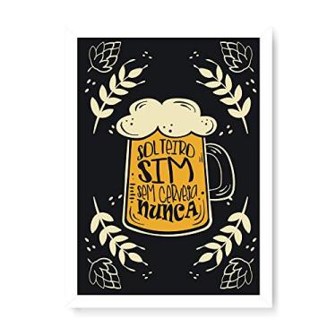 Imagem de Arte Maníacos Quadro Decorativo Solteiro Sim Sem Cerveja Nunca - 23x16,25cm (Moldura caixa em laca branca)