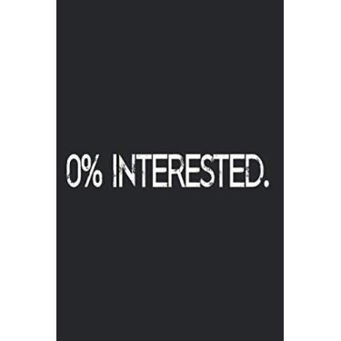 Imagem de 0% Interested: Nicht Interessiert Notizbuch Notizen Kein Interesse Hau Ab Ciao Planer Tagebuch (Liniert, 15 x 23 cm, 120 Linierte Seiten, 6" x 9") Korb Geben Gegen Smalltalk & Langeweile