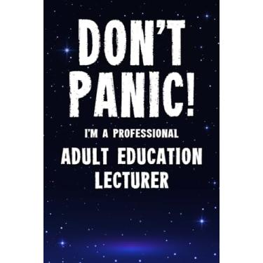 Imagem de Don't Panic! I'm A Professional Adult Education Lecturer: Customized 100 Page Lined Notebook Journal Gift For A Busy Adult Education Lecturer : Far Better Than A Throw Away Greeting Card.