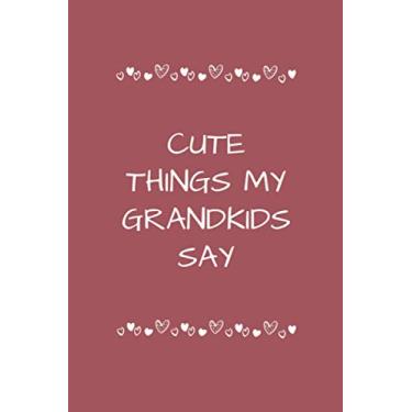 Imagem de Cute Things My Grandkids Say: Cute Journal/Notebook is a great gift for family