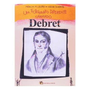Imagem de Livro Um Fotógrafo Diferente Chamado Debret - EDITORA DO BRASIL