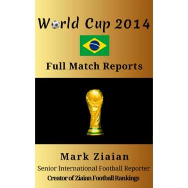 Imagem de World Cup 2014 Full Match Reports: FIFA Football World Cup 2014 Complete Match Reports From Brazil