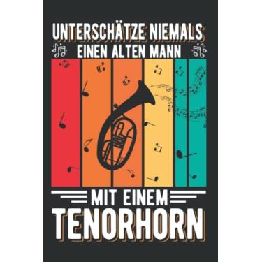 Imagem de Tenorhorn Notizbuch: Tenorhorn Alter Mann Tenorhornist / 6x9 Zoll / 120 karierte Seiten Seiten
