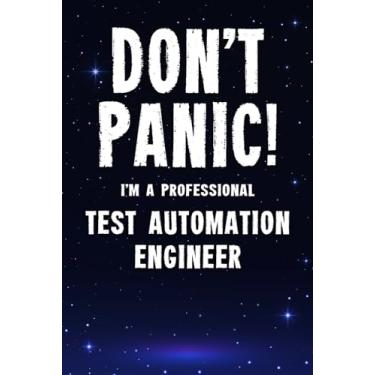Imagem de Don't Panic! I'm A Professional Test Automation Engineer: Customized 100 Page Lined Notebook Journal Gift For A Busy Test Automation Engineer: Far Better Than A Throw Away Greeting Card.