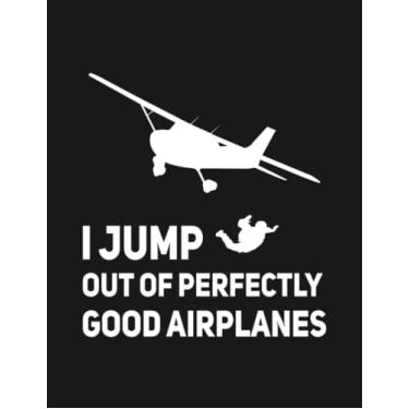 Imagem de Notebook: I Jump Out Of Perfectly Good Airplanes Skydiver: Gratitude Notebook Journal Daily Gift 100 Pages 8.5x11 Soft Cover