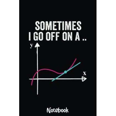 Imagem de Sometimes I Go Off On A Tangent Funny Math Fan Mathematics Notebook: Graph Paper Notebook, Grid Paper for Math and Science Students, Quad Ruled 4x4 110 Pages, 6x7419